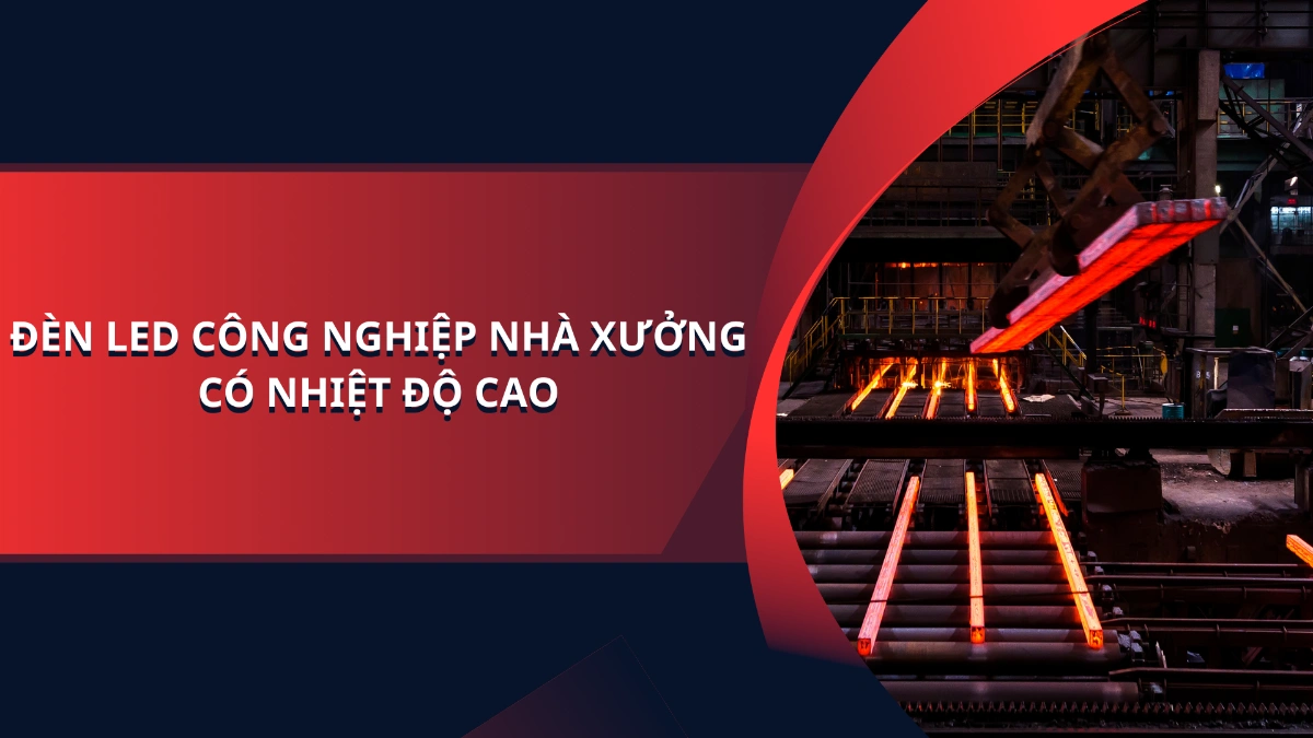 Đèn led công nghiệp nhà xưởng nhiệt độ cao